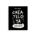 Créatelo Ya - Un libro ilustrado para comprender tu creatividad y permitirte creer en ella